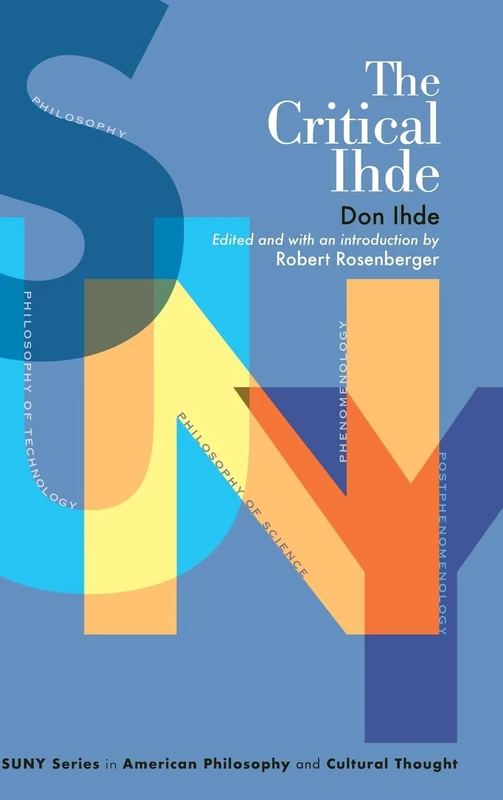 The Critical Ihde (SUNY series in American Philosophy and Cultural Thought)