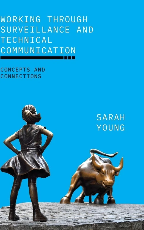 Working through Surveillance and Technical Communication: Concepts and Connections (SUNY Press Open Access)