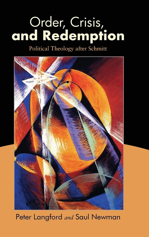 Order, Crisis, and Redemption: Political Theology after Schmitt
