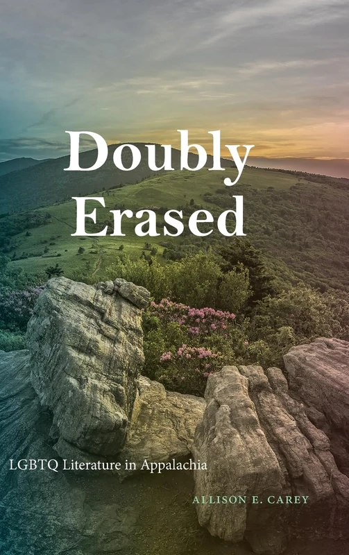 Doubly Erased: LGBTQ Literature in Appalachia (SUNY series in Queer Politics and Cultures)