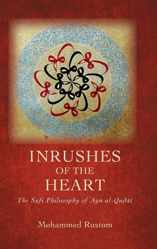 Inrushes of the Heart: The Sufi Philosophy of ʿAyn al-Quḍāt (SUNY series in Islam)