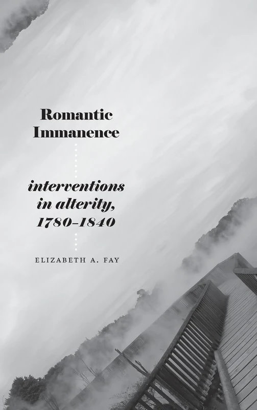 Romantic Immanence: Interventions in Alterity, 1780–1840 (SUNY series, Studies in the Long Nineteenth Century)