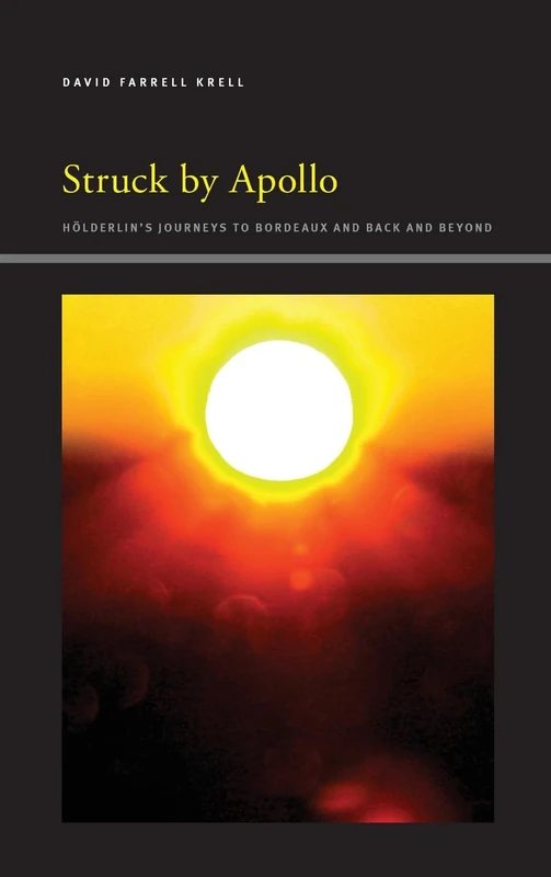 Struck by Apollo: Hölderlin's Journeys to Bordeaux and Back and Beyond (SUNY series, Insinuations: Philosophy, Psychoanalysis, Literature)