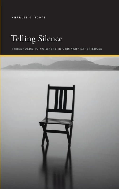 Telling Silence: Thresholds to No Where in Ordinary Experiences (SUNY series, Insinuations: Philosophy, Psychoanalysis, Literature)