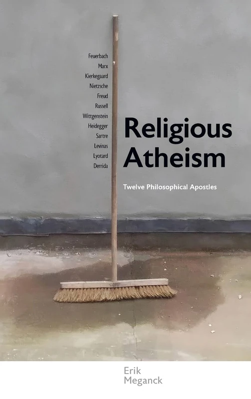 Religious Atheism: Twelve Philosophical Apostles (SUNY series in Theology and Continental Thought)