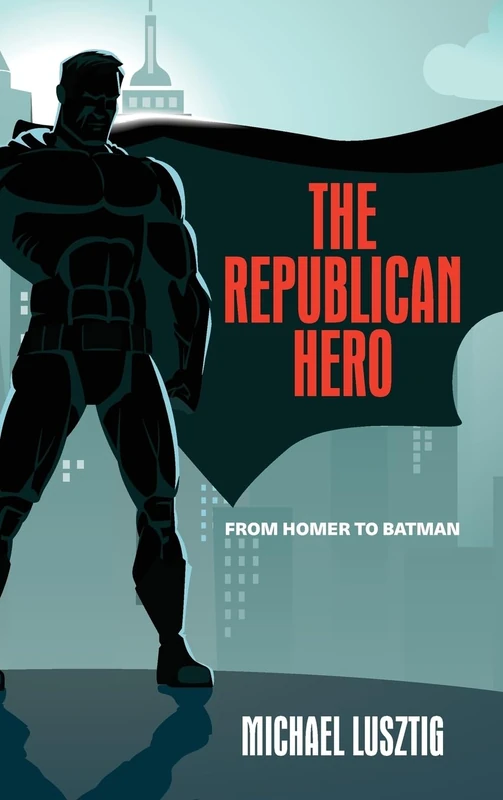 The Republican Hero: From Homer to Batman
