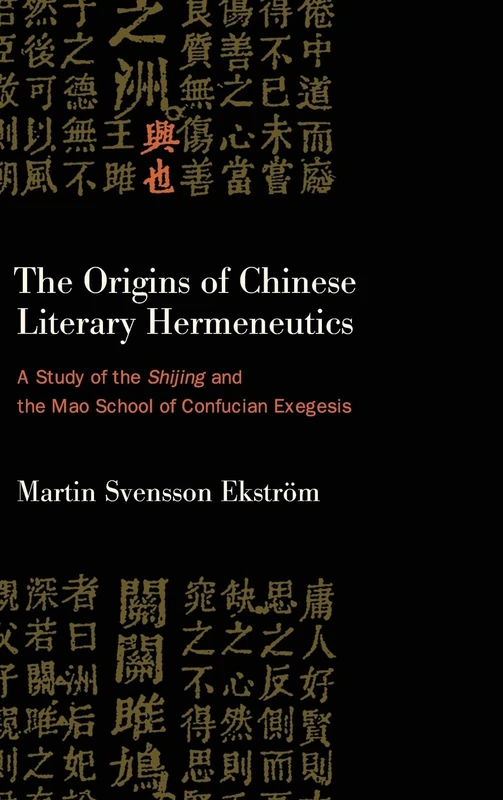 The Origins of Chinese Literary Hermeneutics: A Study of the Shijing and the Mao School of Confucian Exegesis (SUNY series in Chinese Philosophy and Culture)