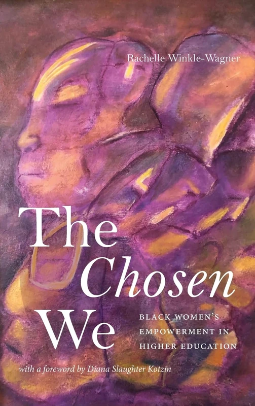 The Chosen We: Black Women's Empowerment in Higher Education (SUNY series, Critical Race Studies in Education)