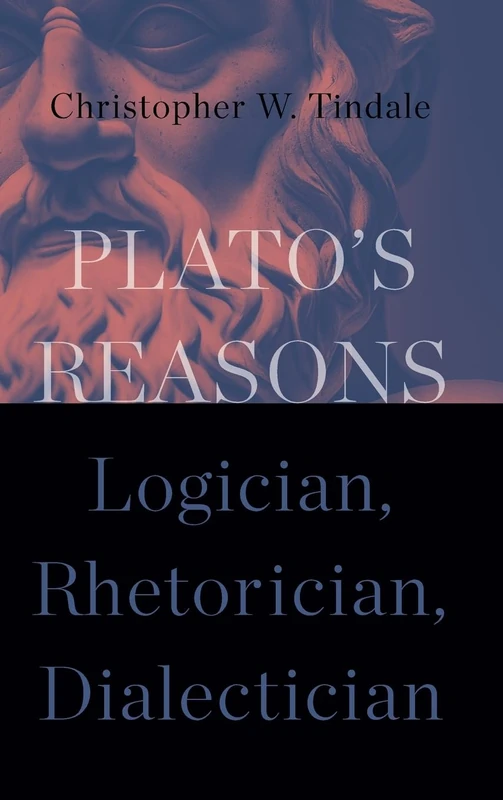 Plato's Reasons: Logician, Rhetorician, Dialectician (SUNY series in Ancient Greek Philosophy)