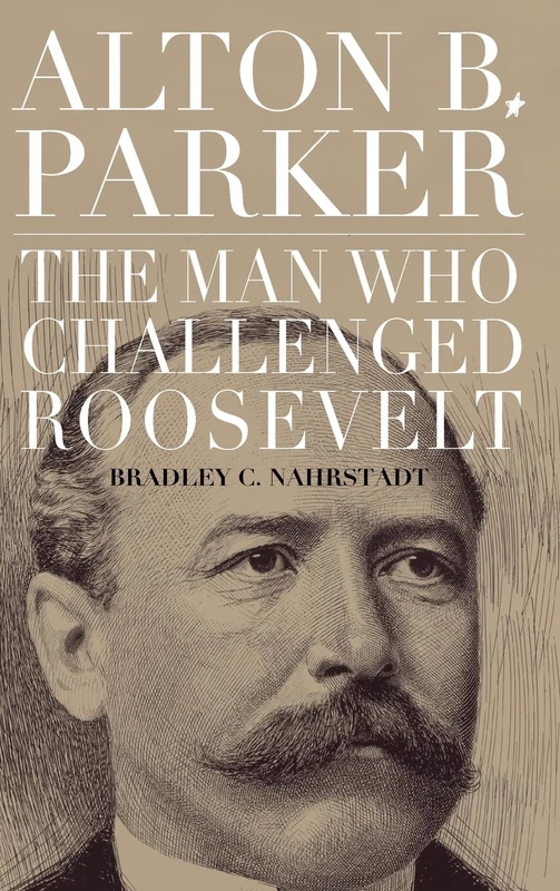 Alton B. Parker: The Man Who Challenged Roosevelt - Image 1