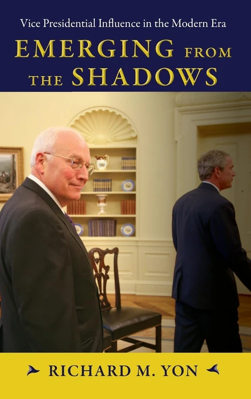 Emerging from the Shadows: Vice Presidential Influence in the Modern Era (SUNY series on the Presidency: Contemporary Issues)