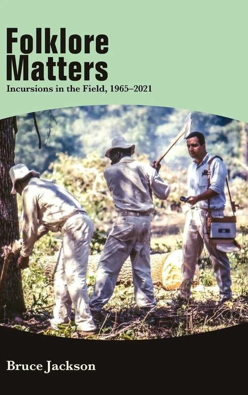 Folklore Matters: Incursions in the Field, 1965–2021