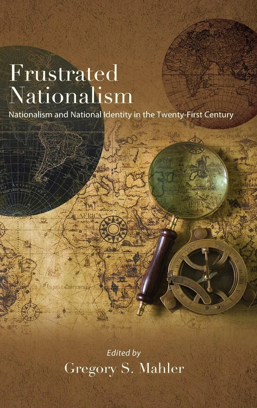 Frustrated Nationalism: Nationalism and National Identity in the Twenty-First Century (SUNY series in Comparative Politics)