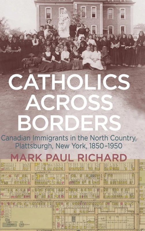 Catholics across Borders: Canadian Immigrants in the North Country, Plattsburgh, New York, 1850–1950