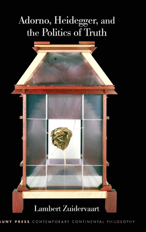 Adorno, Heidegger, and the Politics of Truth (SUNY series in Contemporary Continental Philosophy)