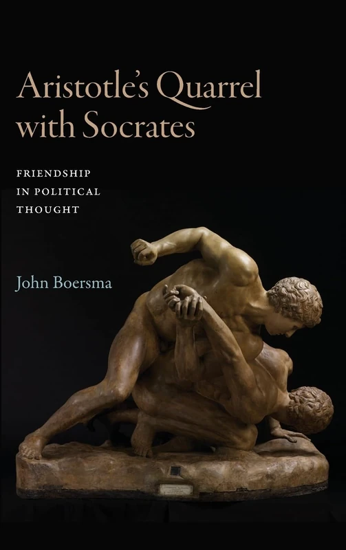 Aristotle's Quarrel with Socrates: Friendship in Political Thought (SUNY series in Ancient Greek Philosophy)