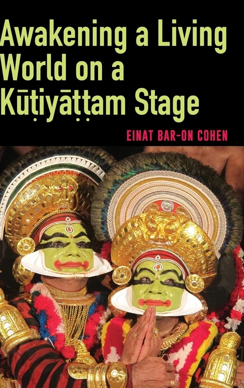 Awakening a Living World on a Kūṭiyāṭṭam Stage (SUNY series in Hindu Studies)
