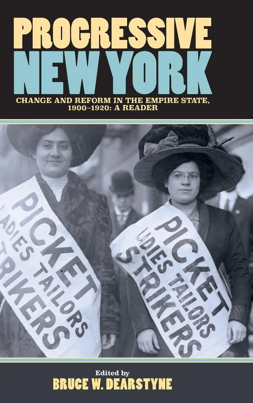 Progressive New York: Change and Reform in the Empire State, 1900-1920: A Reader