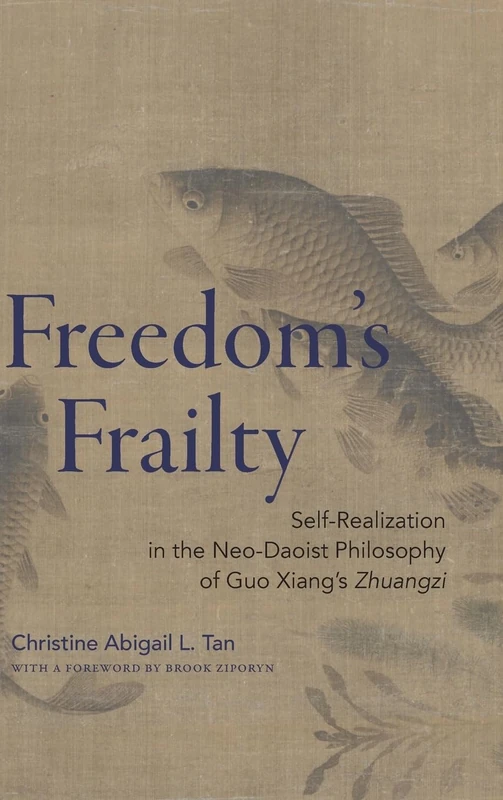 Freedom's Frailty: Self-Realization in the Neo-Daoist Philosophy of Guo Xiang's Zhuangzi (SUNY series in Chinese Philosophy and Culture)