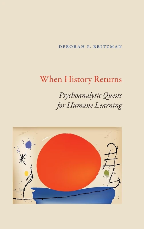 When History Returns: Psychoanalytic Quests for Humane Learning (SUNY series, Transforming Subjects: Psychoanalysis, Culture, and Studies in Education) - Image 1