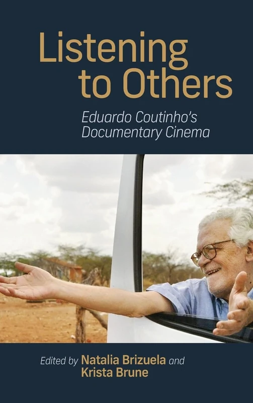 Listening to Others: Eduardo Coutinho's Documentary Cinema (SUNY series in Latin American Cinema)