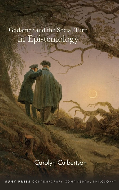 Gadamer and the Social Turn in Epistemology (SUNY series in Contemporary Continental Philosophy)