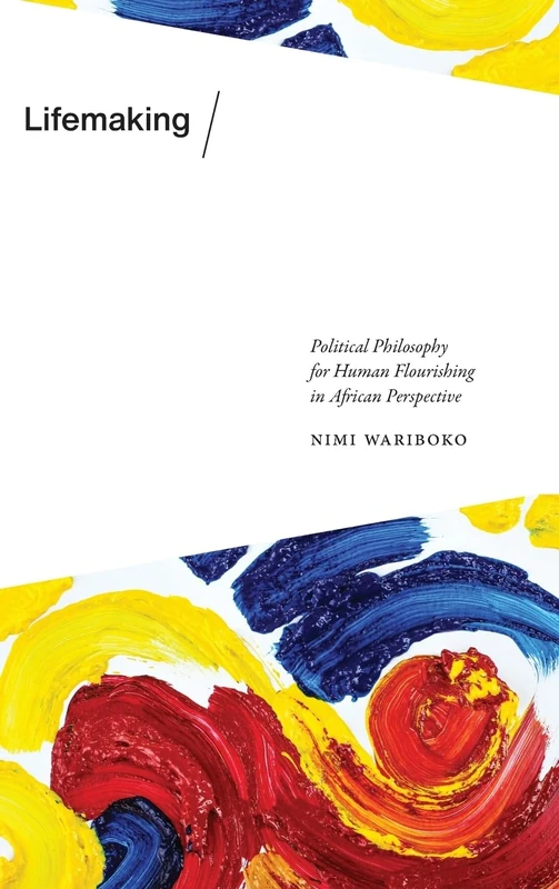 Lifemaking: Political Philosophy for Human Flourishing in African Perspective