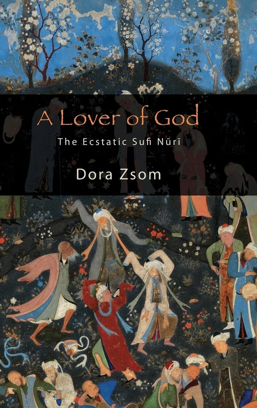 A Lover of God: The Ecstatic Sufi Nūrī (SUNY series in Islam)