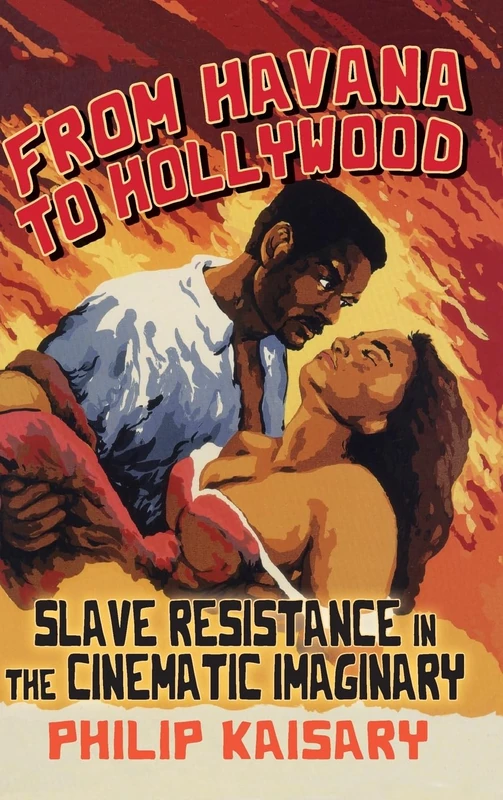 From Havana to Hollywood: Slave Resistance in the Cinematic Imaginary (SUNY series, Afro-Latinx Futures)