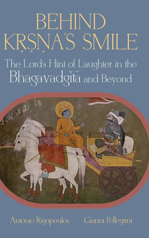 Behind Kṛṣṇa’s Smile: The Lord’s Hint of Laughter in the Bhagavadgītā and Beyond (SUNY series in Hindu Studies)