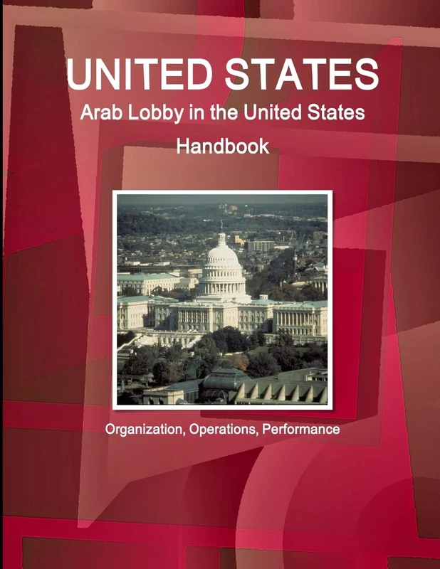 United States: Arab Lobby in the United States Handbook: Organization, Operations, Performance