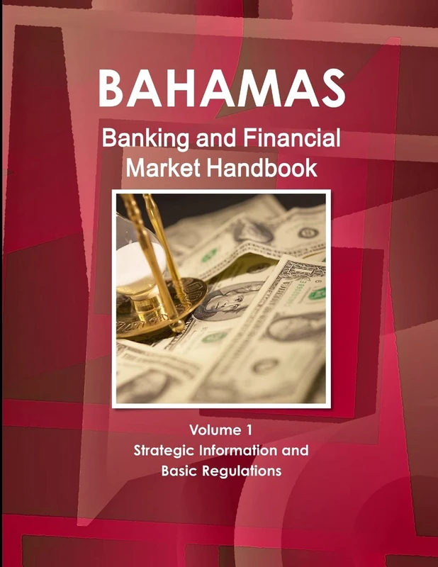 Bahamas Banking and Financial Market Handbook Volume 1 Strategic Information and Basic Regulations