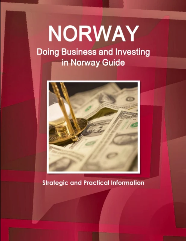 Norway: Doing Business and Investing in Norway Guide - Strategic and Practical Information