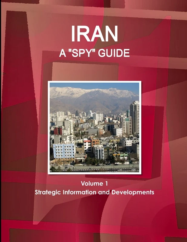 Iran A "Spy" Guide Volume 1 Strategic Information and Developments
