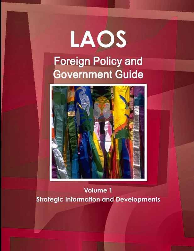 Laos Foreign Policy and Government Guide Volume 1 Strategic Information and Developments (World Foreign Policy and Government Library)