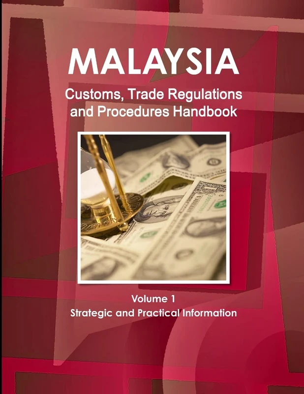 Malaysia Customs, Trade Regulations and Procedures Handbook Volume 1 Strategic and Practical Information - Image 1