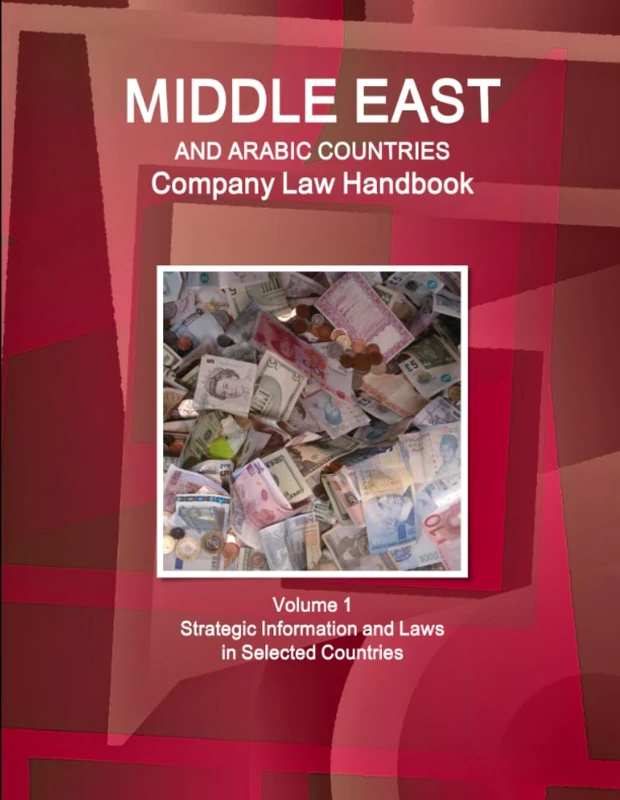Middle East and Arabic Countries Company Law Handbook Volume 1 Strategic Information and Laws in Selected Countries