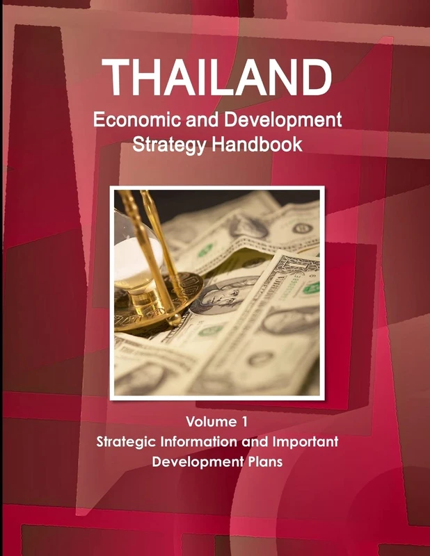 Thailand Economic and Development Strategy Handbook Volume 1 Strategic Information and Important Development Plans