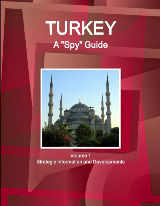 Turkey A "Spy" Guide Volume 1 Strategic Information and Developments
