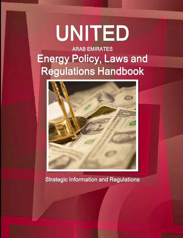 United Arab Emirates Energy Policy, Laws and Regulations Handbook: Strategic Information and Regulations