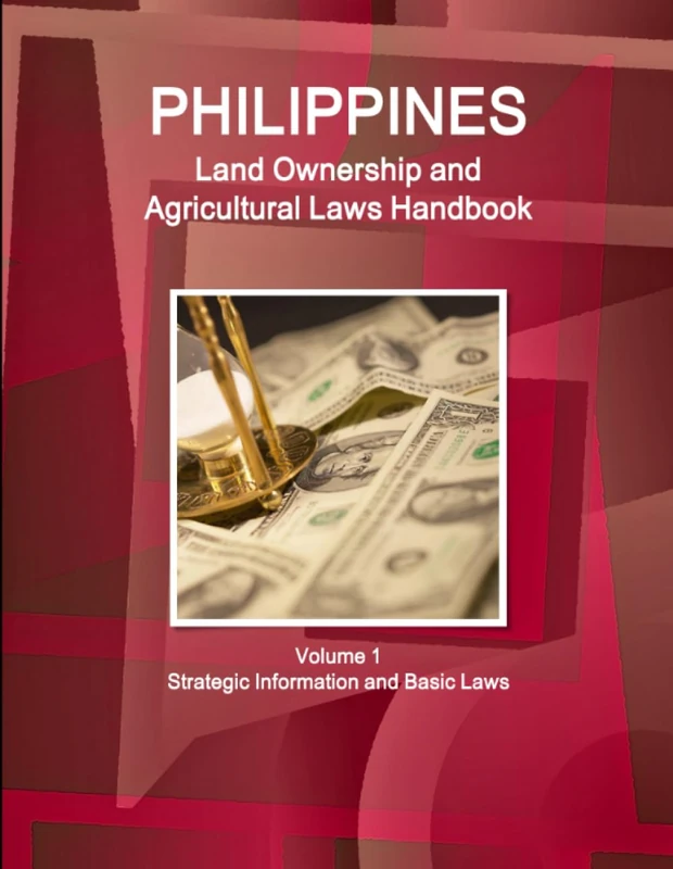 Philippines Land Ownership and Agricultural Laws Handbook Volume 1 Strategic Information and Basic Laws (World Business Law Library)