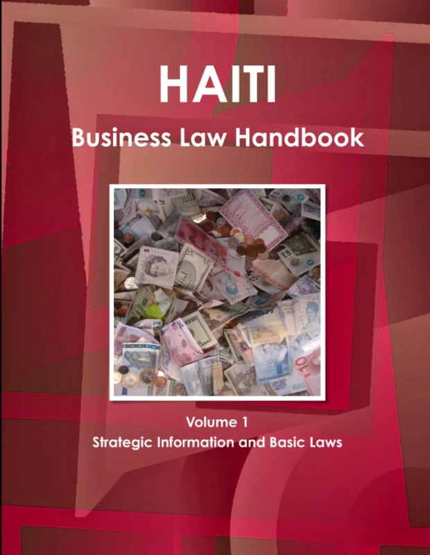 Haiti Business Law Handbook Volume 1 Strategic Information and Basic Laws
