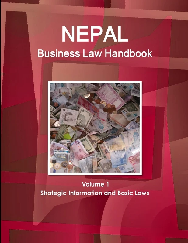Nepal Business Law Handbook Volume 1 Strategic Information and Basic Laws