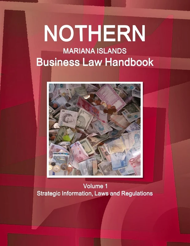 Northern Mariana Islands Business Law Handbook Northern Mariana Islands Business Law Handbook Volume 1 Strategic Information, Laws and Regulations