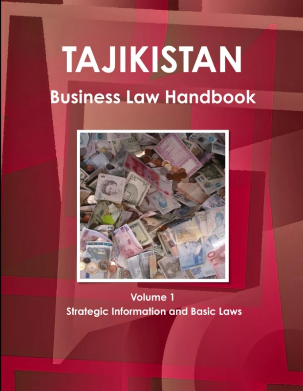 Tajikistan Business Law Handbook Volume 1 Strategic Information and Basic Laws