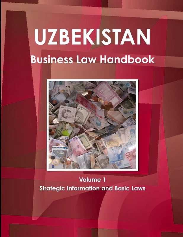 Uzbekistan Business Law Handbook Volume 1 Strategic Information and Basic Laws