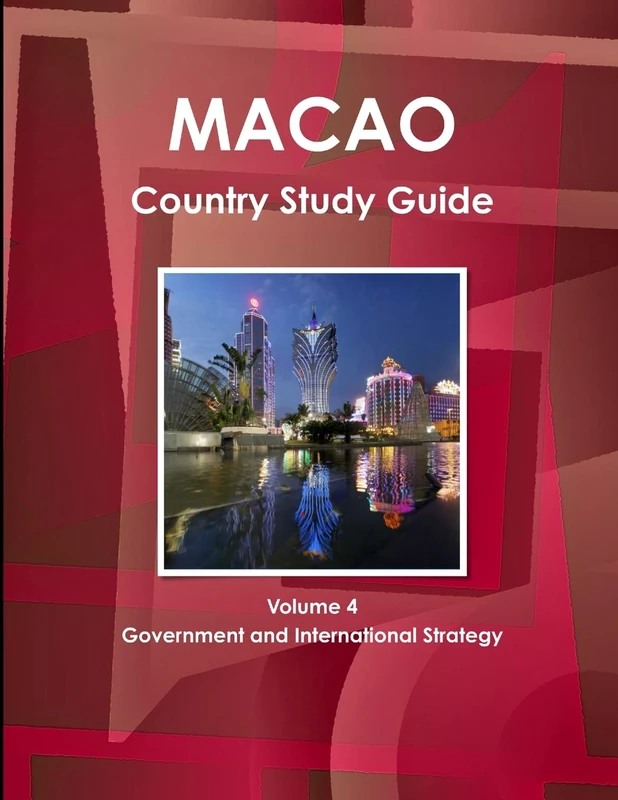 Macao Country Study Guide Volume 4 Government and International Strategy (World Business Information Catalog)