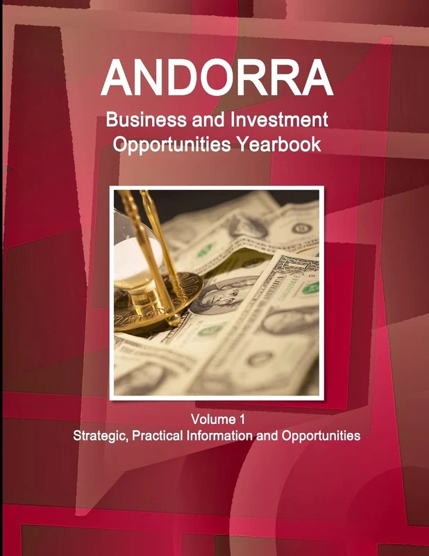 Andorra Business and Investment Opportunities Yearbook Volume 1 Strategic, Practical Information and Opportunities