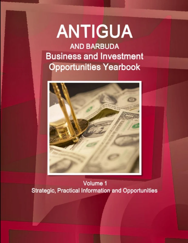 Antigua and Barbuda Business and Investment Opportunities Yearbook Volume 1 Strategic, Practical Information and Opportunities
