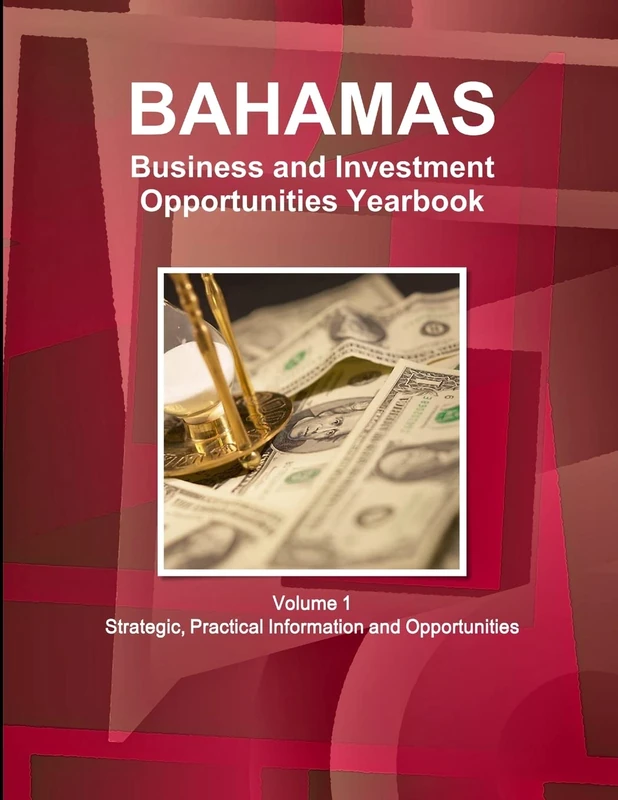 Bahamas Business and Investment Opportunities Yearbook Volume 1 Strategic, Practical Information and Opportunities